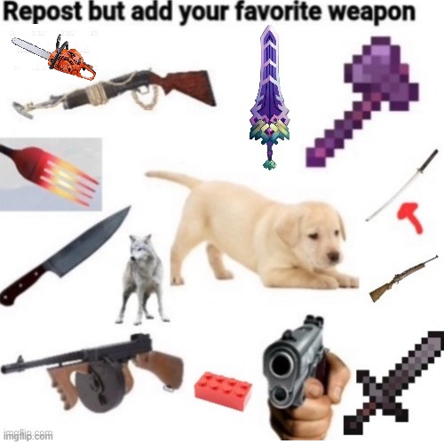 Added a chainsaw | image tagged in repost but add your favorite weapon,memes | made w/ Imgflip meme maker