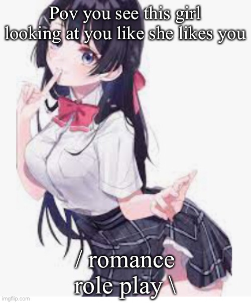 Her name is Kyouko | Pov you see this girl looking at you like she likes you; / romance role play \ | made w/ Imgflip meme maker