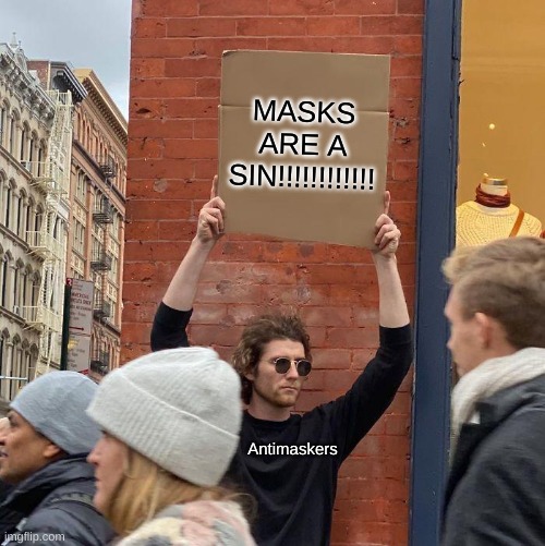 MASKS ARE A SIN!!!!!!!!!!!! Antimaskers | image tagged in memes,guy holding cardboard sign,antimaskers | made w/ Imgflip meme maker