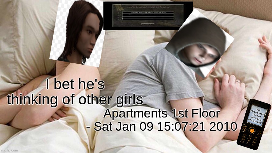 Based on Pyro's Cry Of Fear video | I bet he's thinking of other girls; Apartments 1st Floor - Sat Jan 09 15:07:21 2010; mom
where are you? it's taco night! come home as soon as possible! | image tagged in memes,i bet he's thinking about other women,cry of fear | made w/ Imgflip meme maker