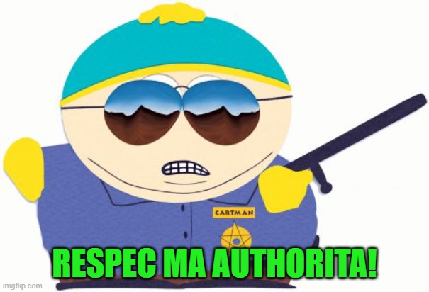 Officer Cartman Meme | RESPEC MA AUTHORITA! | image tagged in memes,officer cartman | made w/ Imgflip meme maker