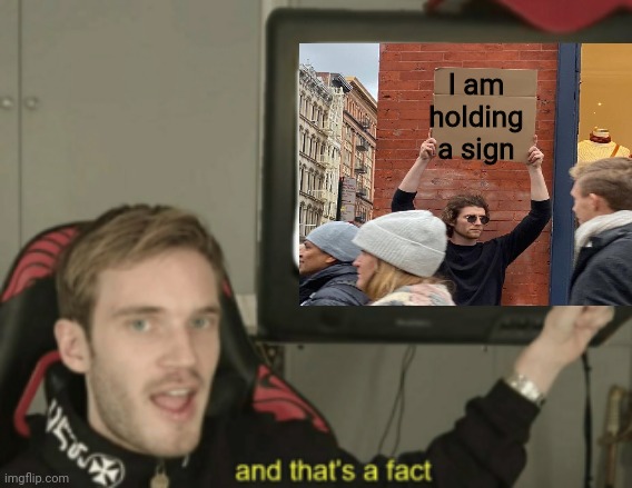 I am holding a sign | made w/ Imgflip meme maker
