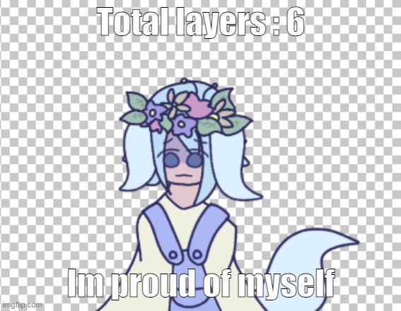 Total layers : 6; Im proud of myself | made w/ Imgflip meme maker