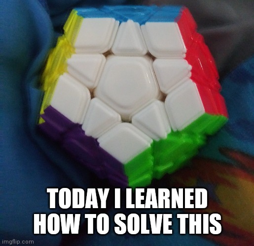  TODAY I LEARNED HOW TO SOLVE THIS | made w/ Imgflip meme maker