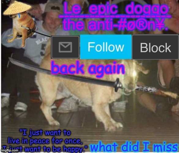 Samurai Doggo temp | back again; what did I miss | image tagged in samurai doggo temp | made w/ Imgflip meme maker