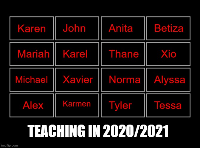 Teaching in 20-21 | TEACHING IN 2020/2021 | image tagged in teaching in 20-21 | made w/ Imgflip meme maker