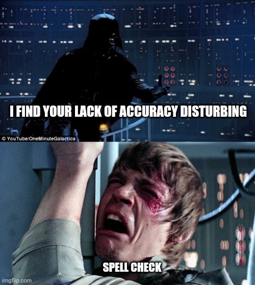 Duck you too | I FIND YOUR LACK OF ACCURACY DISTURBING; SPELL CHECK | image tagged in darth vader luke skywalker,ducks,spell check | made w/ Imgflip meme maker
