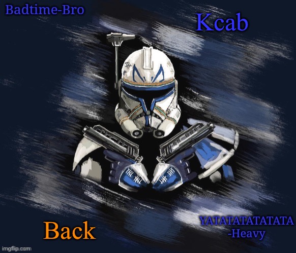 Kcab | Kcab; Back | image tagged in badtime's rex announcement | made w/ Imgflip meme maker