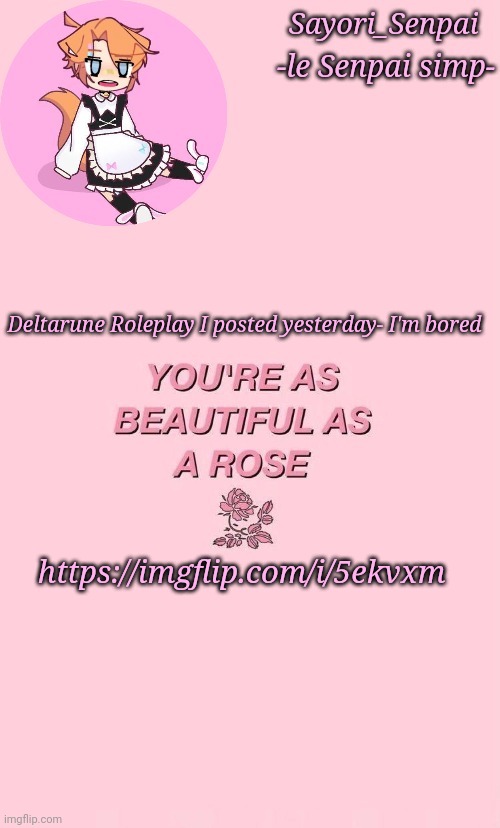 A | Deltarune Roleplay I posted yesterday- I'm bored; https://imgflip.com/i/5ekvxm | image tagged in holy shit this is an announcement temp | made w/ Imgflip meme maker