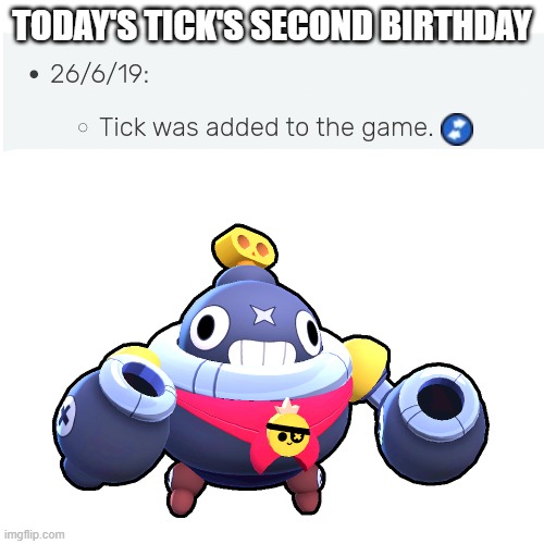 Happy birthday, ya annoying bomb! | TODAY'S TICK'S SECOND BIRTHDAY | made w/ Imgflip meme maker