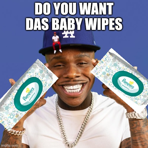 do you want das baby wipes | DO YOU WANT DAS BABY WIPES | image tagged in funny | made w/ Imgflip meme maker
