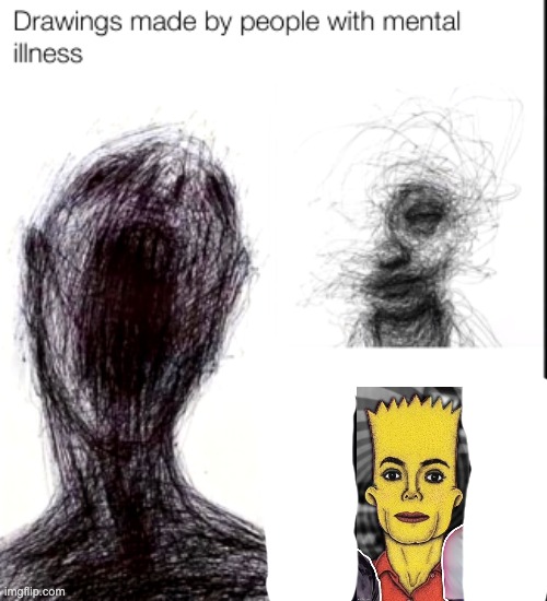 drawings made by people with mental illness | image tagged in drawings made by people with mental illness | made w/ Imgflip meme maker