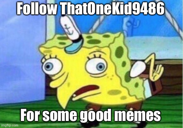 Fldkksks | Follow ThatOneKid9486; For some good memes | image tagged in memes,mocking spongebob | made w/ Imgflip meme maker