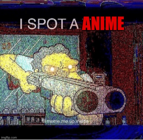 Screenshot this and post it on any comments you find with anime. | ANIME | image tagged in i spot a thot,funny,memes | made w/ Imgflip meme maker