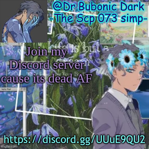 Bubonics Scp 073 temp yeyeye | Join my Discord server cause its dead AF; https://discord.gg/UUuE9QU2 | image tagged in bubonics scp 073 temp yeyeye | made w/ Imgflip meme maker