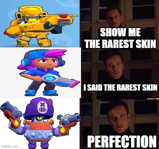 perfection | SHOW ME THE RAREST SKIN; I SAID THE RAREST SKIN; PERFECTION | image tagged in perfection | made w/ Imgflip meme maker