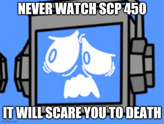 NEVER WATCH SCP 450; IT WILL SCARE YOU TO DEATH | image tagged in scp 450 | made w/ Imgflip meme maker