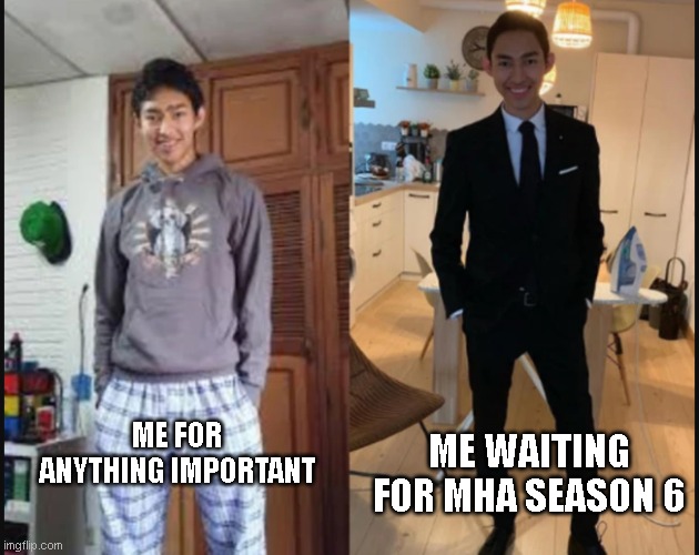 no title | ME WAITING FOR MHA SEASON 6; ME FOR ANYTHING IMPORTANT | image tagged in prepared indian guy | made w/ Imgflip meme maker