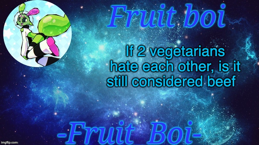 If 2 vegetarians hate each other, is it still considered beef | image tagged in bro is this a announcement temp holy hell | made w/ Imgflip meme maker