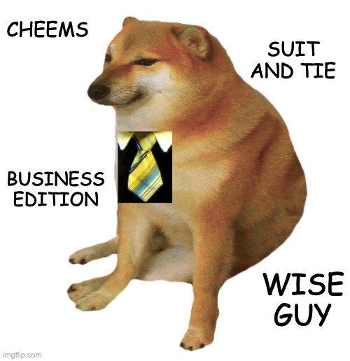 In disguise | CHEEMS; SUIT AND TIE; BUSINESS EDITION; WISE GUY | image tagged in business cheems,cheems,serious | made w/ Imgflip meme maker