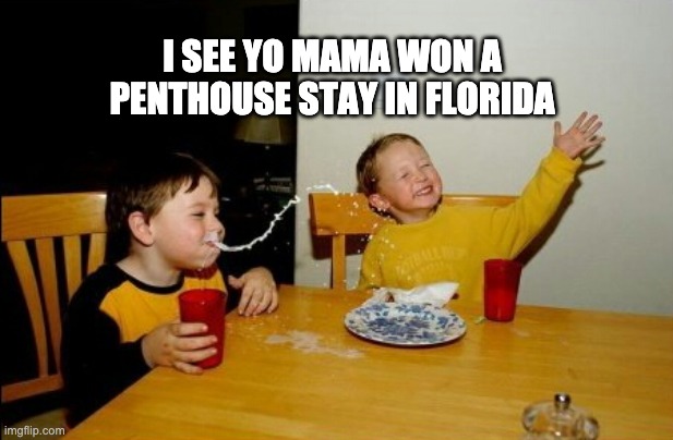 Penthouse | I SEE YO MAMA WON A PENTHOUSE STAY IN FLORIDA | image tagged in memes,yo mamas so fat,dark humor | made w/ Imgflip meme maker