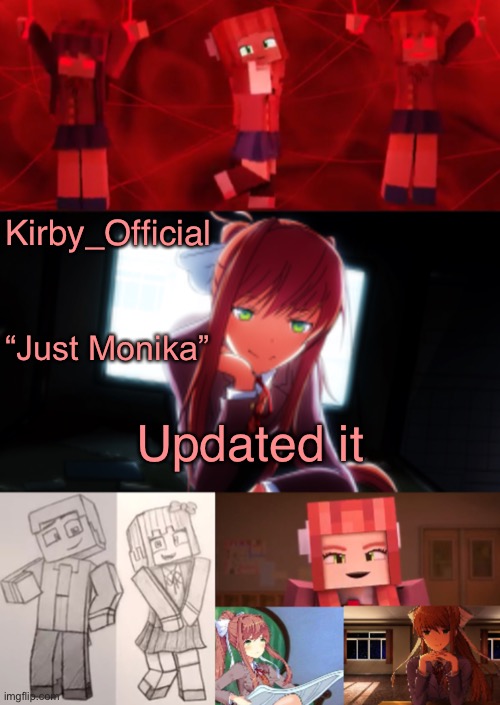 JUST MONIKA | Kirby_Official; “Just Monika”; Updated it | image tagged in just monika | made w/ Imgflip meme maker