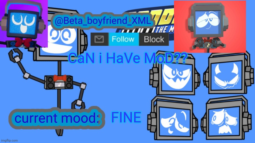 Begging for mod in a nutshell | CaN i HaVe MoD?? FINE | image tagged in beta boyfriend's msmg fandroid announcement template | made w/ Imgflip meme maker