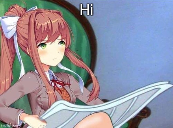 Newspaper Monika | Hi | image tagged in newspaper monika | made w/ Imgflip meme maker