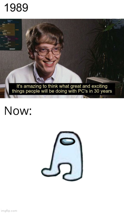 Oh god | image tagged in bill gates amazing and exciting things | made w/ Imgflip meme maker