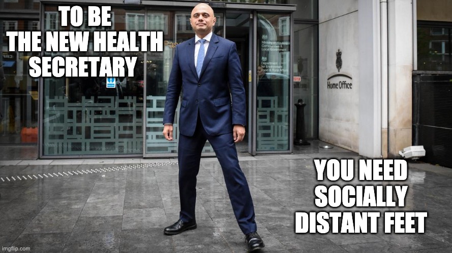 Sajid Javid | TO BE THE NEW HEALTH SECRETARY; YOU NEED SOCIALLY DISTANT FEET | image tagged in memes,sajid javid,covid,hancock | made w/ Imgflip meme maker