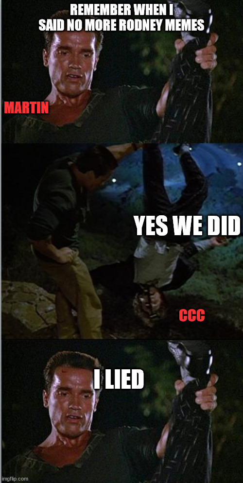 Martin G and his Rodney Smith memes | REMEMBER WHEN I SAID NO MORE RODNEY MEMES; MARTIN; YES WE DID; CCC; I LIED | image tagged in board games,solo | made w/ Imgflip meme maker