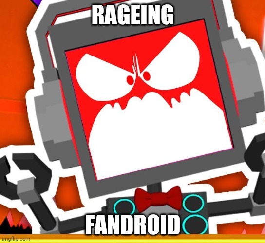 RAGEING; FANDROID | made w/ Imgflip meme maker