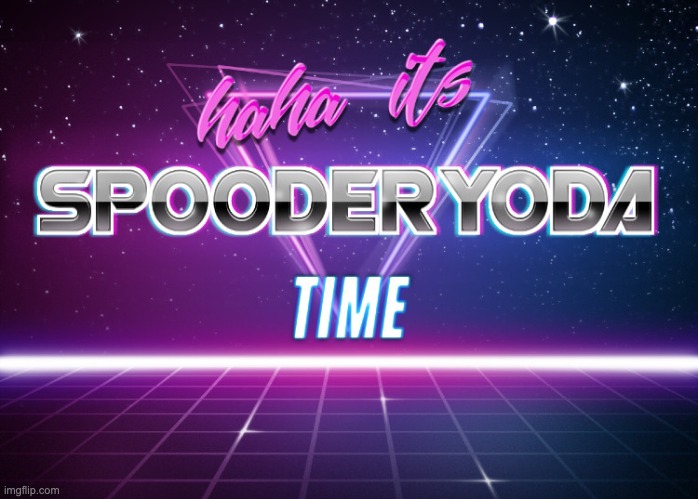 Its Spooderyoda Time | image tagged in its spooderyoda time | made w/ Imgflip meme maker