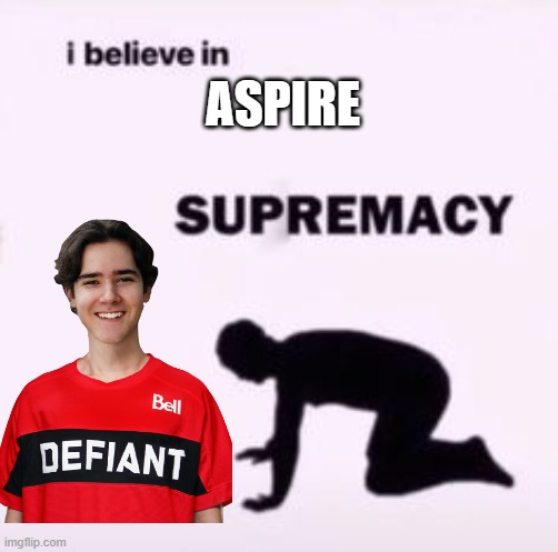 ASPIRE hitscan supremacy | ASPIRE | image tagged in i believe in supremacy | made w/ Imgflip meme maker