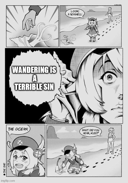 oh no | WANDERING IS
 A TERRIBLE SIN | image tagged in klee picks up a shell | made w/ Imgflip meme maker