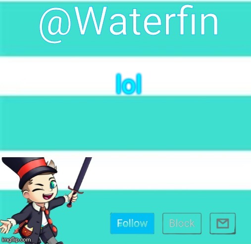 Waterfins Template | lol | image tagged in waterfins template | made w/ Imgflip meme maker