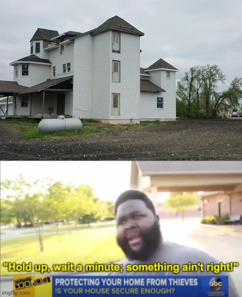 House design a bit messed up | image tagged in hold up wait a minute something aint right,houses,house,you had one job,memes,fails | made w/ Imgflip meme maker