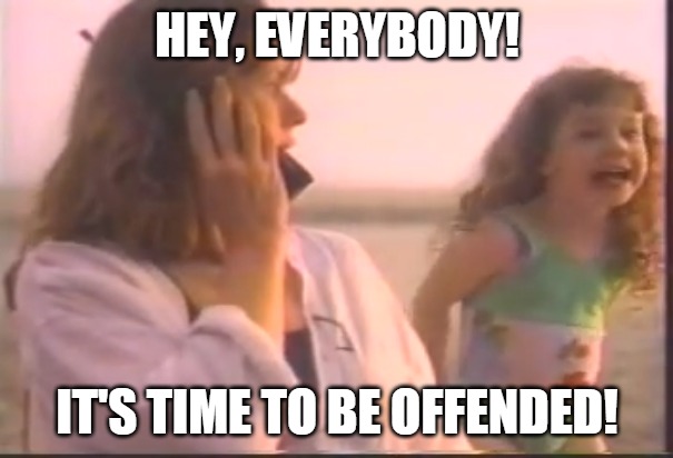 Hey, Everybody! It's time for the meeting! | HEY, EVERYBODY! IT'S TIME TO BE OFFENDED! | image tagged in hey everybody it's time for the meeting,memes,offended,viral | made w/ Imgflip meme maker