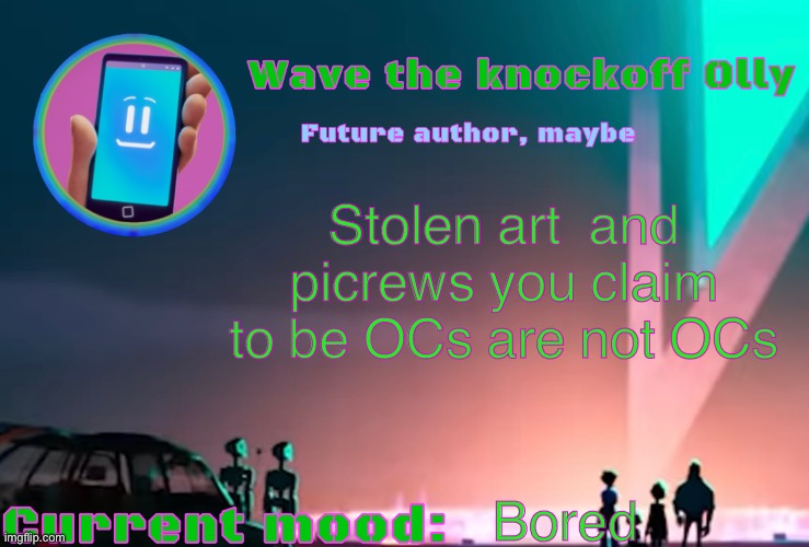 X | Stolen art  and picrews you claim to be OCs are not OCs; Bored | image tagged in x | made w/ Imgflip meme maker