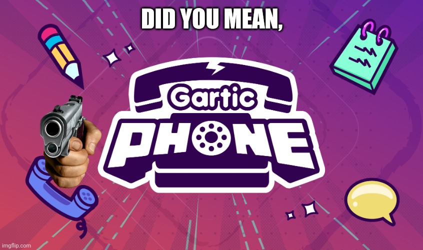 DID YOU MEAN, | made w/ Imgflip meme maker