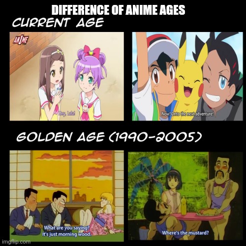 compare | DIFFERENCE OF ANIME AGES | image tagged in compare | made w/ Imgflip meme maker
