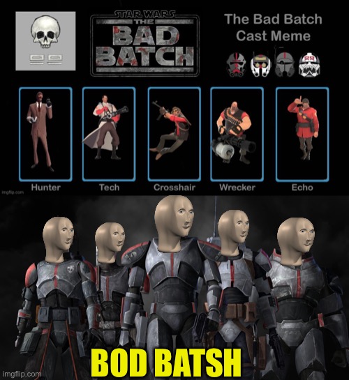 The real bad batch | BOD BATSH | image tagged in team fortress 2,funny,memes | made w/ Imgflip meme maker