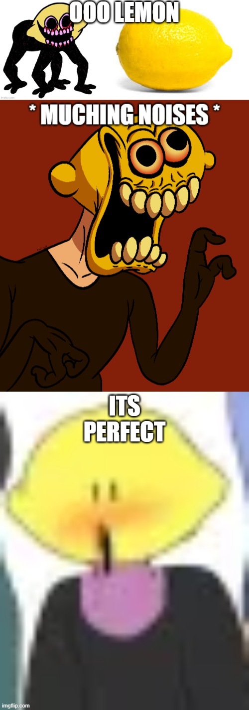 OOO LEMON; ITS PERFECT | image tagged in when life gives you lemons x,your local lemon demon simp is here | made w/ Imgflip meme maker