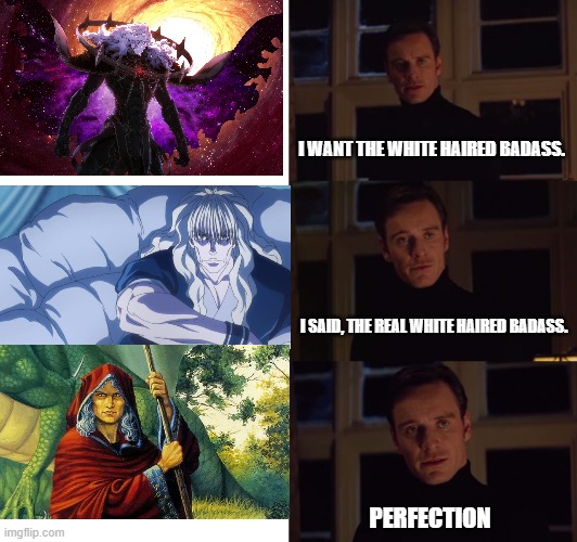 perfection | I WANT THE WHITE HAIRED BADASS. I SAID, THE REAL WHITE HAIRED BADASS. PERFECTION | image tagged in perfection | made w/ Imgflip meme maker