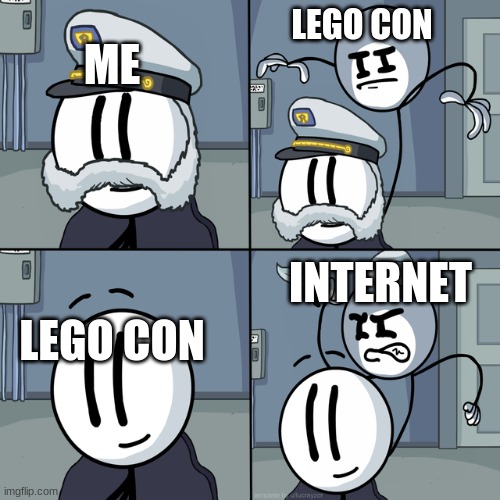 This is true | LEGO CON; ME; INTERNET; LEGO CON | image tagged in henry stickmin | made w/ Imgflip meme maker