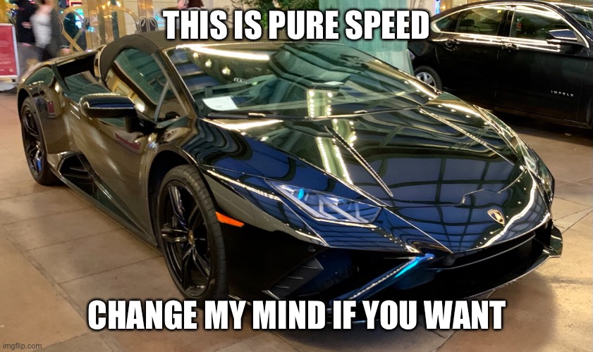 Speed | THIS IS PURE SPEED; CHANGE MY MIND IF YOU WANT | image tagged in las vegas,lamborghini | made w/ Imgflip meme maker