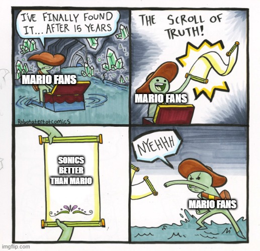 The Scroll Of Truth | MARIO FANS; MARIO FANS; SONICS BETTER THAN MARIO; MARIO FANS | image tagged in memes,the scroll of truth | made w/ Imgflip meme maker