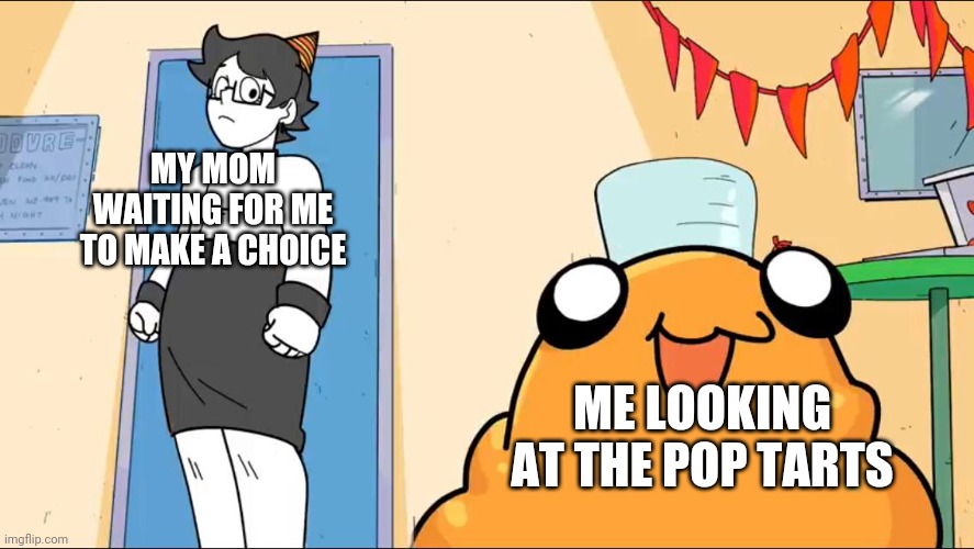 SCP | MY MOM WAITING FOR ME TO MAKE A CHOICE; ME LOOKING AT THE POP TARTS | image tagged in scp 999,scp meme | made w/ Imgflip meme maker