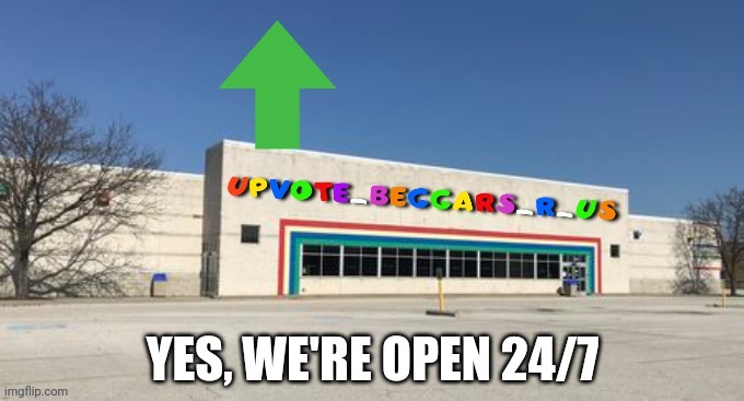 We only accept one form of payment... | image tagged in upvotes,toys r us | made w/ Imgflip meme maker
