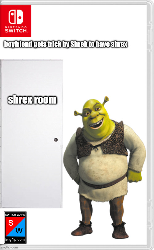 boyfriend is gay? | boyfriend gets trick by Shrek to have shrex; shrex room | image tagged in memes | made w/ Imgflip meme maker